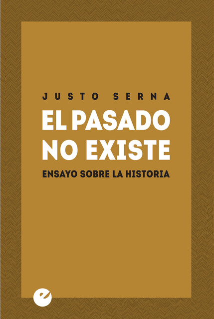 El pasado no existe, Justo Serna