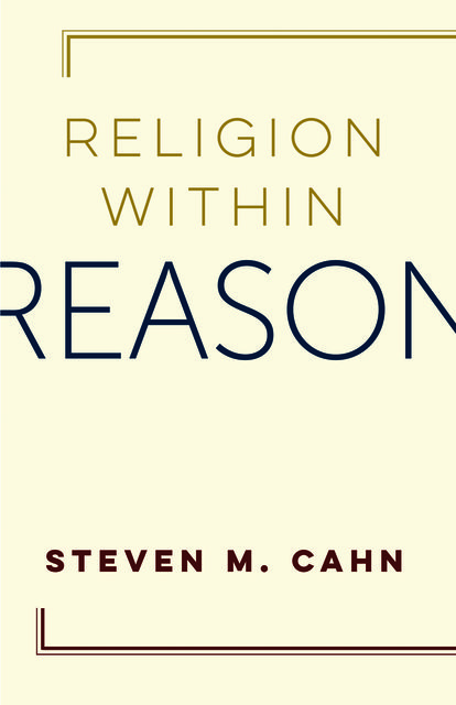 Religion Within Reason, Steven M. Cahn