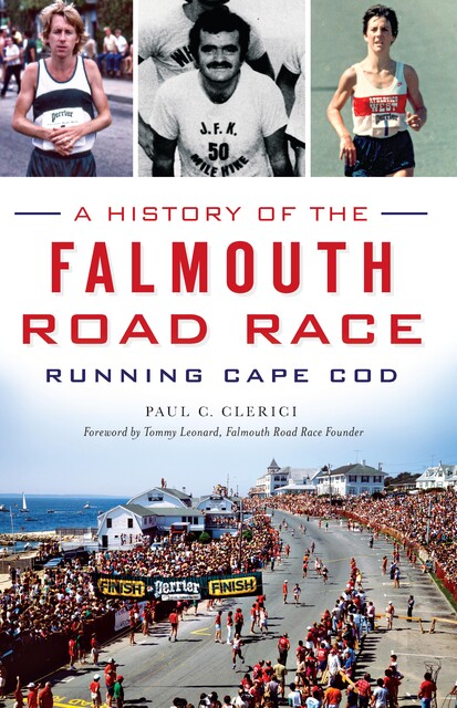 A History of the Falmouth Road Race: Running Cape Cod, Paul C. Clerici
