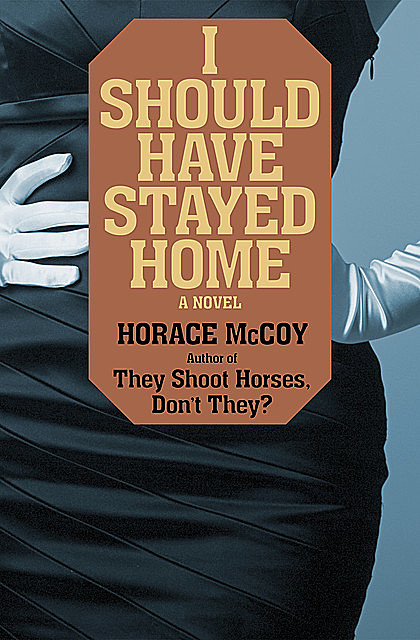 I Should Have Stayed Home, Horace McCoy