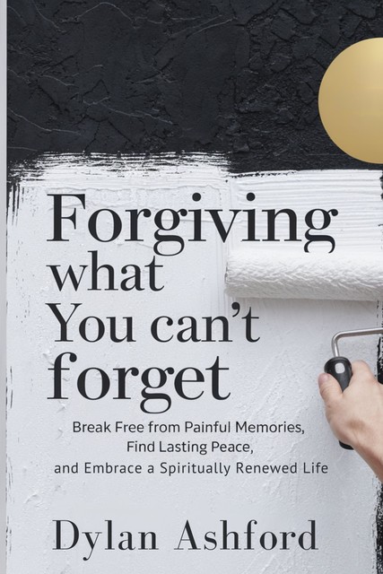 Forgiving What You Can’t Forget, Dylan Ashford