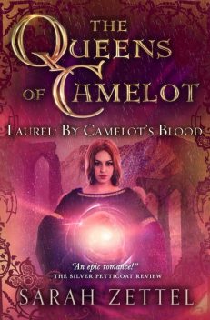 Laurel: By Camelot's Blood, Sarah Zettel