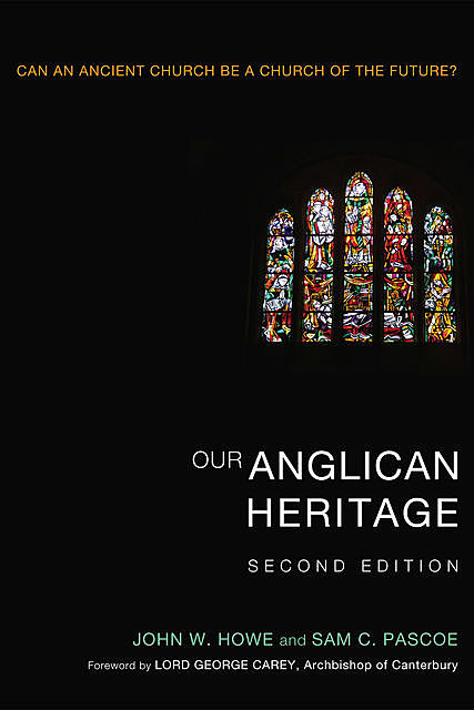 Our Anglican Heritage, Second Edition, John W. Howe, Sam C. Pascoe