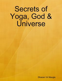 Secrets of Yoga, God & Universe, Dharam Vir Mangla