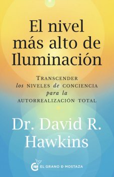 El nivel más alto de iluminación. Transcender los niveles de conciencia para la autorrealización total, David R. Hawkins