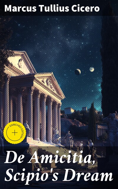 De Amicitia, Scipio's Dream, Marcus Tullius Cicero