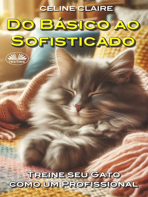 Do Básico Ao Sofisticado-Treine Seu Gato Como Um Profissional, Celine Claire