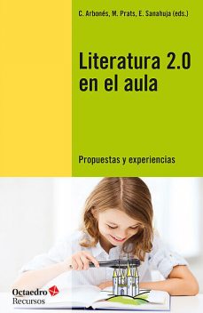 Literatura 2.0 en el aula, C. Arbonés, E. Sanahuja, M. Prats