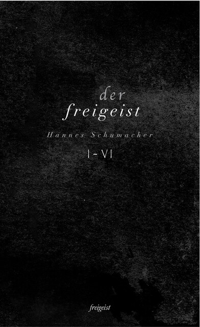 Der Freigeist I-VI, Hannes Schumacher