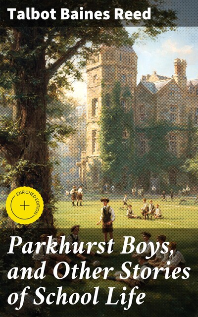 Parkhurst Boys, and Other Stories of School Life, Talbot Baines Reed