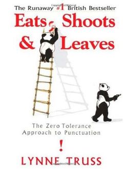 Eats, Shoots & Leaves: The Zero Tolerance Approach to Punctuation, Lynne Truss