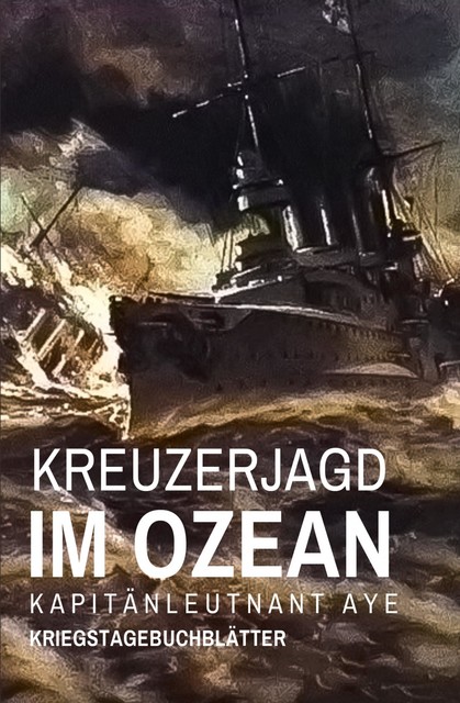 Kreuzerjagd im Ozean, Kapitänleutnant Aye