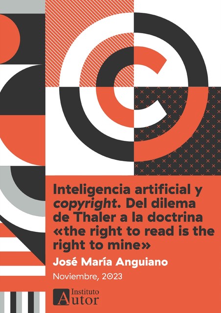 Inteligencia artificial y copyright. Del dilema de Thaler a la doctrina «the right to read is the right to mine», José María Anguiano