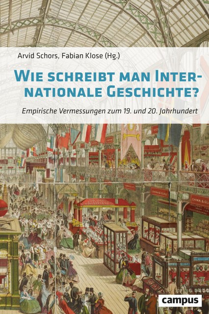 Wie schreibt man Internationale Geschichte, Friedemann Pestel, Sebastian Teupe, Anna Karla, Arvid Schors, Elisabeth Gallas, Fabian Klose, Julia Eichenberg, Katharina Stornig, Madeleine Herren-Oesch, Nils Bennemann, Petra Goedde, Robert Kindler, Sarah Ehlers, Sarah Panter, Silke Hackenesch