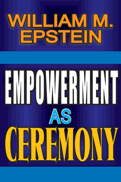 Empowerment as Ceremony, William M.Epstein
