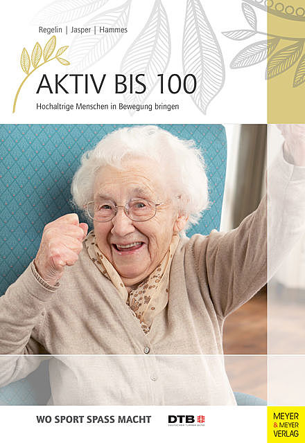 Aktiv bis 100, Bettina M. Jasper, Petra Regelin, Antje Hammes