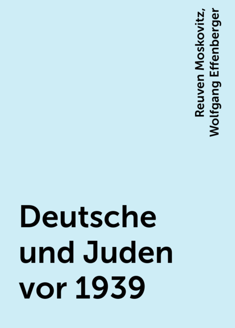 Deutsche und Juden vor 1939, Wolfgang Effenberger, Reuven Moskovitz