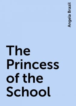 The Princess of the School, Angela Brazil