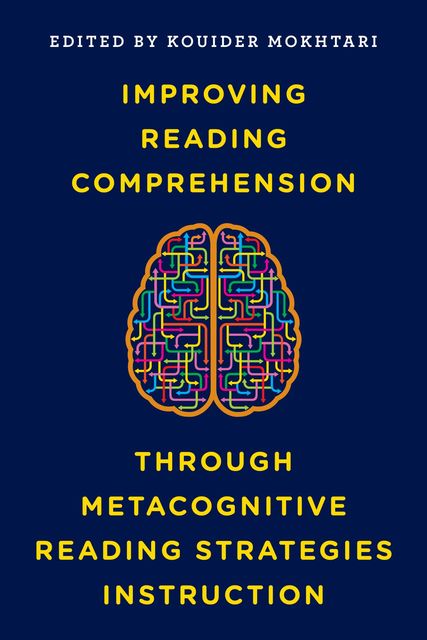 Improving Reading Comprehension through Metacognitive Reading Strategies Instruction, Kouider Mokhtari