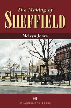 The Making of Sheffield, Melvyn Jones