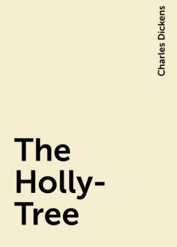 The Holly-Tree, Charles Dickens