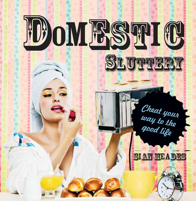 Domestic Sluttery, Sian Meades