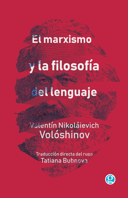 El marxismo y la filosofía del lenguaje: (Los principales problemas del método sociológico en la ciencia del lenguaje), Valentín Nikoláievich Volóshinov