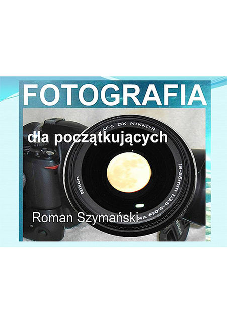 Fotografia dla początkujących, Roman Szymański