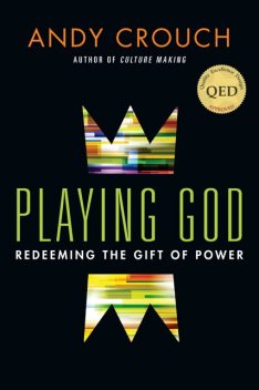 Playing God, Andy Crouch
