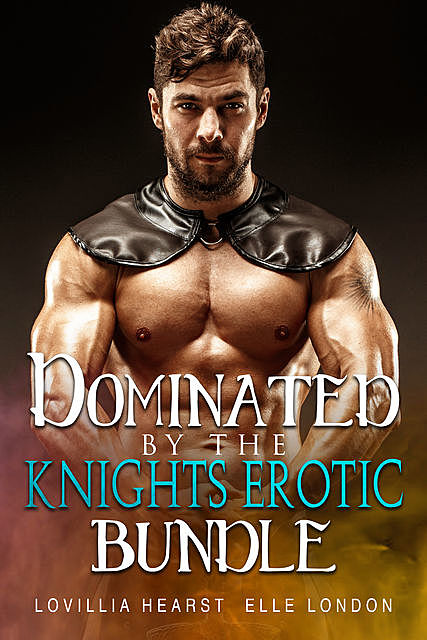 Dominated By Knights Erotic Bundle, Elle London, Lovillia Hearst