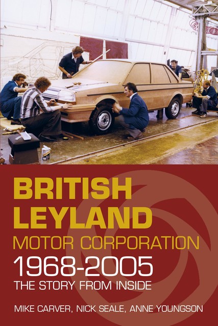 British Leyland Motor Corporation 1968–2005, Anne Youngson, Mike Carver, Nick Seale