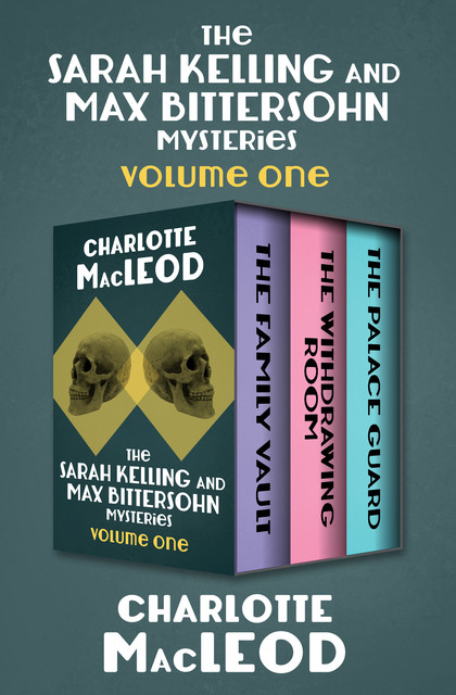 The Sarah Kelling and Max Bittersohn Mysteries Volume One, Charlotte MacLeod
