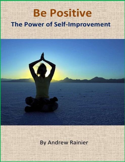 Be Positive: The Power of Self-Improvement, Andrew Rainier