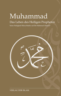 Muhammad - Das Leben des Heiligen Propheten, Hadhrat Mirza Baschir ud-Din Mahmud Ahmad
