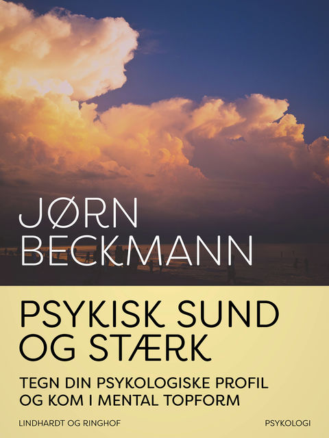 Psykisk sund og stærk : tegn din psykologiske profil og kom i mental topform, Jørn Beckmann
