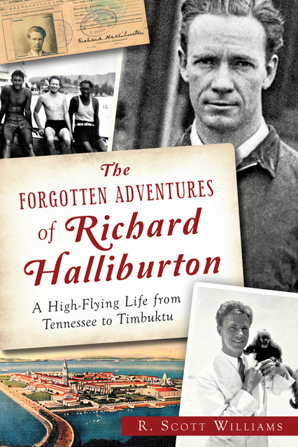 The Forgotten Adventures of Richard Halliburton, R. Scott Williams