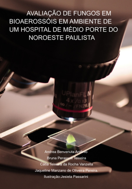 Avaliação De Fungos Em Bioaerossóis Em Ambiente De Um Hospital De Médio Porte Do Noroeste Paulista, Bruna Perassoli Teixeira, Cátia Teixeira Rocha Vanzella, Da De Andrea Benvenuta Antônio, Jaqueline Manzano Oliveira Pereira.