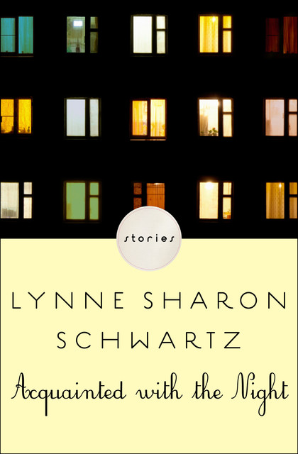 Acquainted with the Night, Lynne Sharon Schwartz