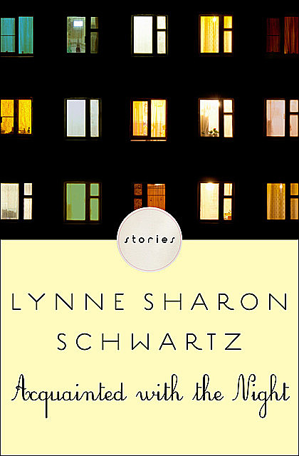 Acquainted with the Night, Lynne Sharon Schwartz