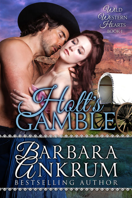 Holt's Gamble (Wild Western Hearts Series, Book 1), Barbara Ankrum