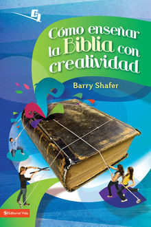 Cómo enseñar la Biblia con creatividad, Barry Shafer