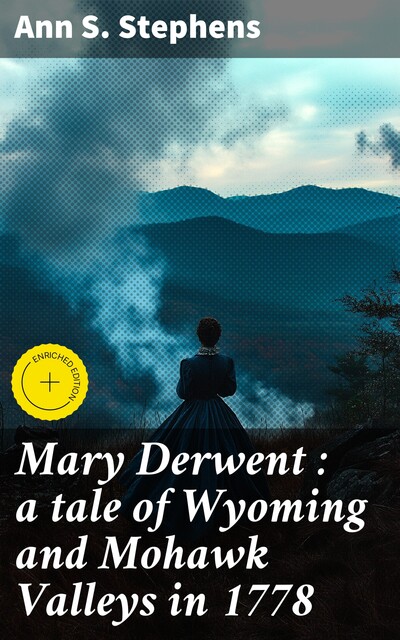 Mary Derwent : a tale of Wyoming and Mohawk Valleys in 1778, Ann S. Stephens