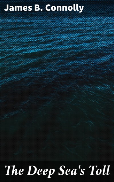 The Deep Sea's Toll, James B.Connolly
