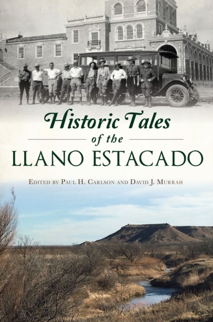 Historic Tales of the Llano Estacado, Paul H. Carlson, David J. Murrah