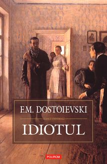 Idiotul, F.M. Dostoievski, Feodor Mihailovici Dostoievski