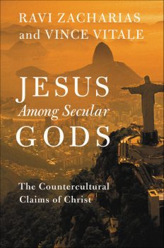 Jesus Among Secular Gods: The Countercultural Claims of Christ, Ravi Zacharias