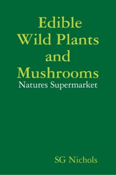 Edible Wild Plants and Mushrooms, Natures Suppermarket, SG Nichols
