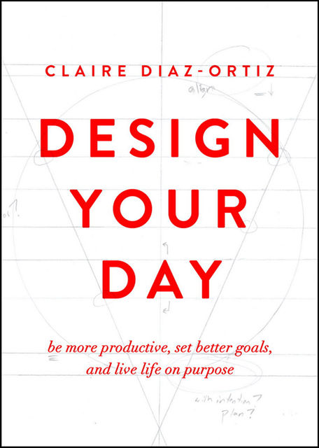 Design Your Day, Claire Diaz-Ortiz
