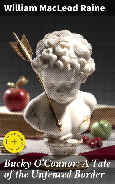 Bucky O'Connor: A Tale of the Unfenced Border, William MacLeod Raine