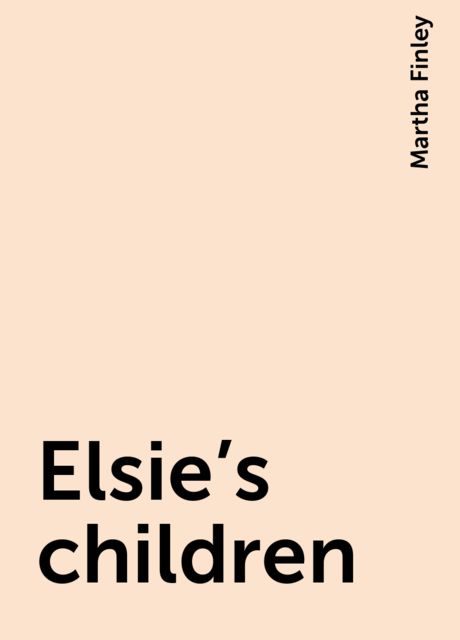 Elsie's children, Martha Finley